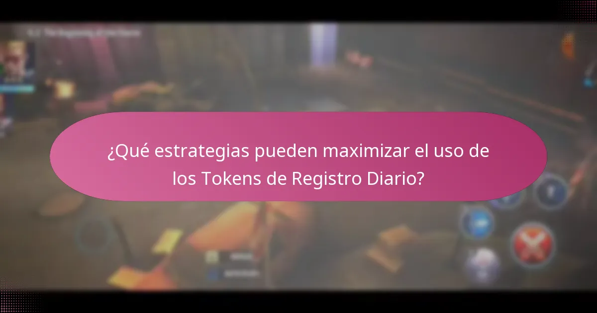 ¿Qué estrategias pueden maximizar el uso de los Tokens de Registro Diario?
